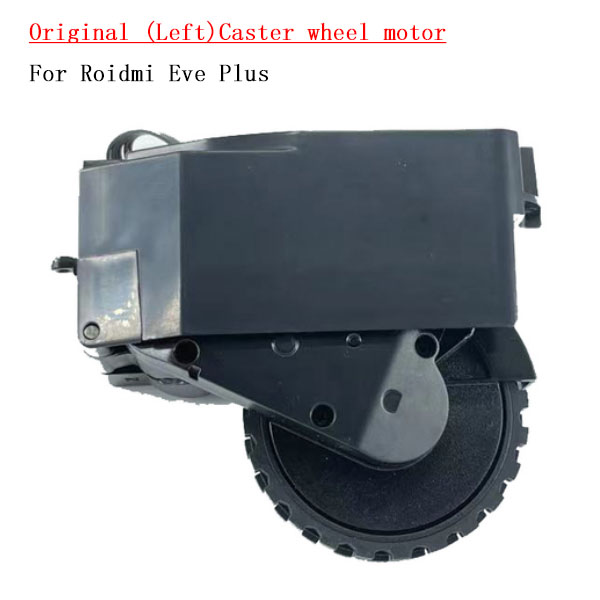   Original (Left)Caster wheel motor For Roidmi Eve Plus	/Proscenic M8 Pro  